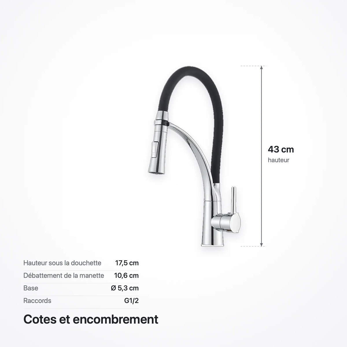 Schéma coté du robinet : hauteur 43 cm, 17,5 cm sous la douchette, base de 5,3 cm de diamètre, raccords G1/2